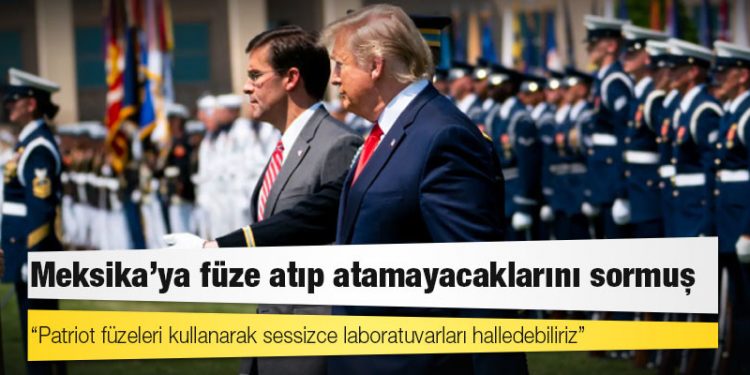 Trump, savunma bakanına kartelleri vurmak için Meksika'ya füze atıp atamayacaklarını sormuş