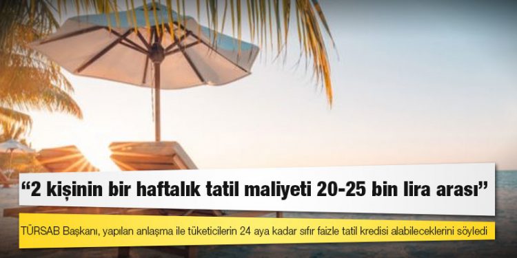 TÜRSAB Başkanı Bağlıkaya: 2 kişinin bir haftalık tatil maliyeti 20-25 bin lira arası