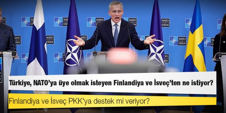 Türkiye, NATO'ya üye olmak isteyen Finlandiya ve İsveç'ten ne istiyor?