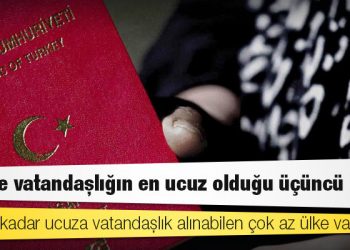 Türkiye vatandaşlığın en ucuz olduğu üçüncü ülke