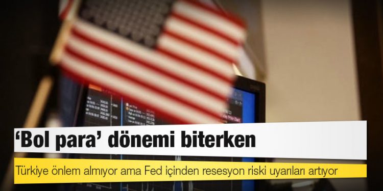 Türkiye önlem almıyor ama Fed içinden resesyon riski uyarıları artıyor