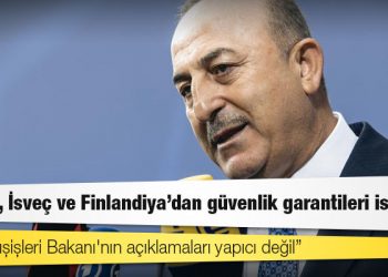 Türkiye, İsveç ve Finlandiya'dan güvenlik garantileri istiyor