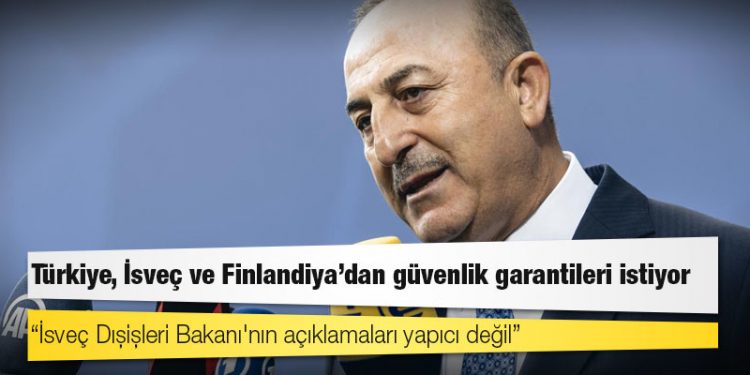 Türkiye, İsveç ve Finlandiya'dan güvenlik garantileri istiyor