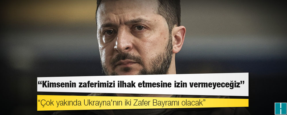 Ukrayna Devlet Başkanı Zelenskiy: Kimsenin zaferimizi ilhak etmesine izin vermeyeceğiz