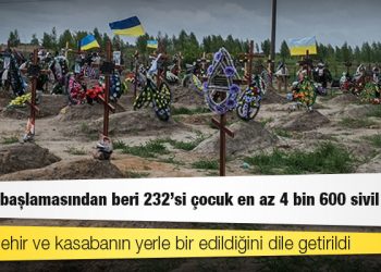 Ukrayna: Savaşın başlamasından beri 232'si çocuk en az 4 bin 600 sivil öldü