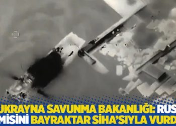 Ukrayna Savunma Bakanlığı: Rus gemisini Bayraktar SİHA'sıyla vurduk