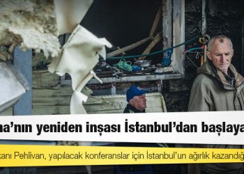 Ukrayna’nın yeniden inşası İstanbul’dan başlayabilir