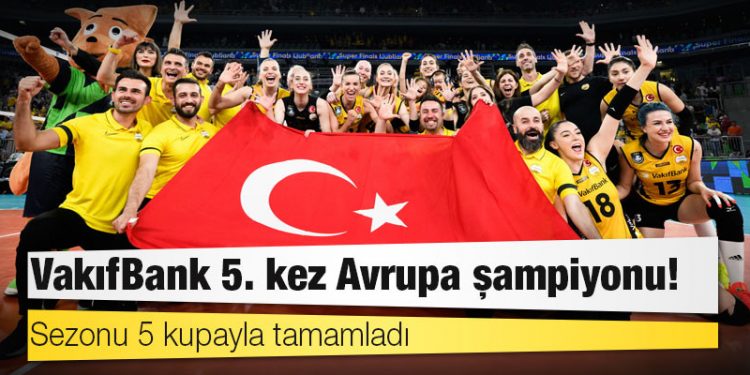 VakıfBank 5. kez Avrupa'nın zirvesinde