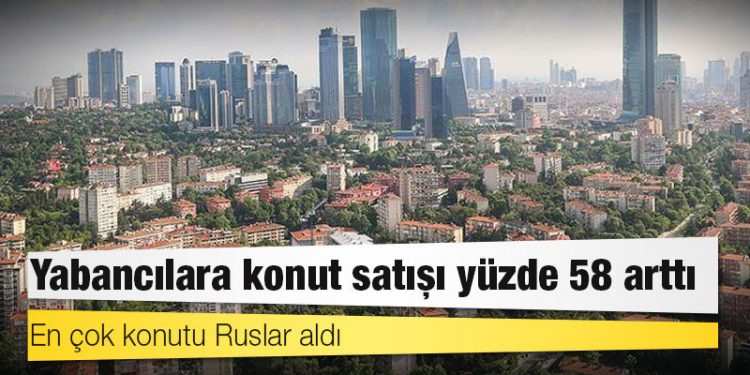 Yabancılara yapılan konut satışları Nisan'da yüzde 58 arttı