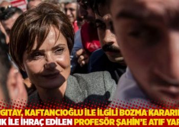 Yargıtay, Kaftancıoğlu ile ilgili bozma kararında KHK ile ihra&ccedil; edilen akademisyene atıf yaptı