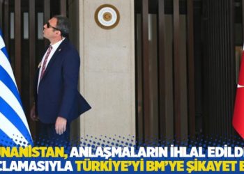 Yunanistan, anlaşmaların ihlal edildiği su&ccedil;lamasıyla T&uuml;rkiye'yi BM'ye şikayet etti