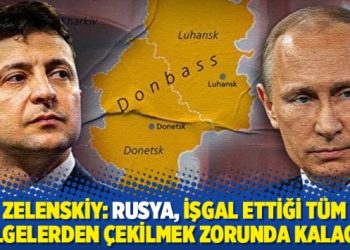 Zelenskiy: Rusya, işgal ettiği t&uuml;m b&ouml;lgelerden &ccedil;ekilmek zorunda kalacak