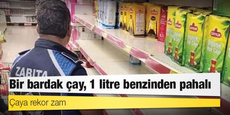Çaya rekor zam: Bir bardak çay, 1 litre benzinden pahalı
