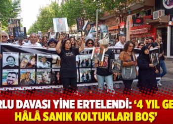 &Ccedil;orlu davası yine ertelendi: &lsquo;4 yıl ge&ccedil;ti h&acirc;l&acirc; sanık koltukları boş&rsquo;