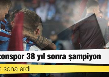 Özlem sona erdi: Trabzonspor 38 yıl sonra şampiyon