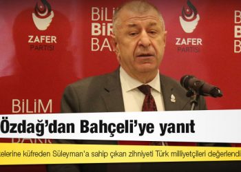Ümit Özdağ'dan Bahçeli'ye yanıt: MHP'nin ilkelerine küfreden Süleyman'a sahip çıkan zihniyeti Türk milliyetçileri değerlendirecek!