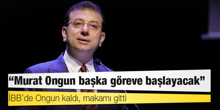 İmamoğlu: Murat Ongun başka göreve başlayacak