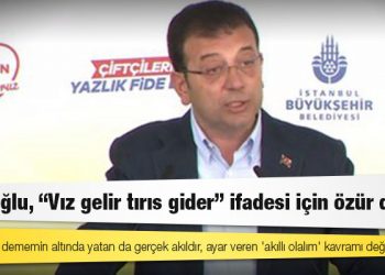 İmamoğlu, “Vız gelir tırıs gider" ifadesi için özür diledi