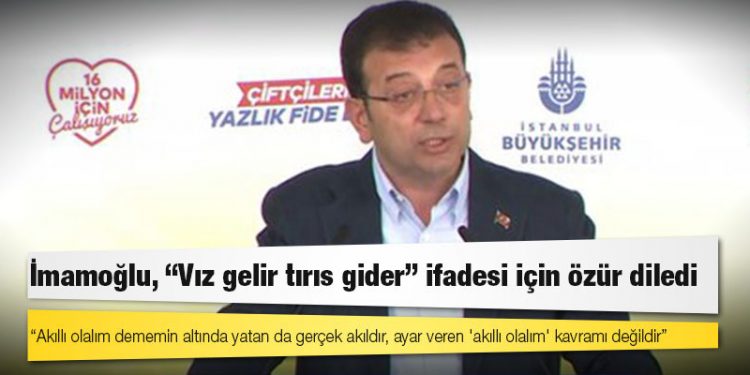İmamoğlu, “Vız gelir tırıs gider" ifadesi için özür diledi