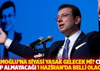 İmamoğlu'na siyasi yasak gelecek mi? 1 Haziran'da ceza alıp almayacağı belli olacak