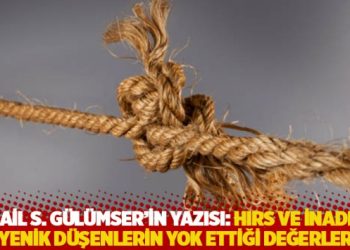 İsmail S. G&uuml;l&uuml;mser: Benlik, haset, hırs ve inadına yenik d&uuml;şenlerin yok ettiği değerler