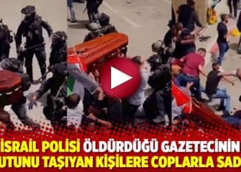 İsrail polisi &ouml;ld&uuml;rd&uuml;ğ&uuml; gazetecinin tabutunu taşıyan kişilere coplarla sadırdı
