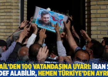 İsrail'den 100 vatandaşına uyarı: İran sizi hedef alabilir, hemen T&uuml;rkiye'den ayrılın