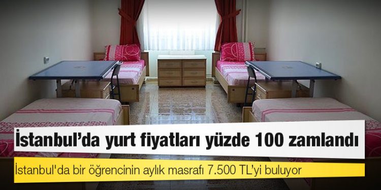 İstanbul'da yurt fiyatları yüzde 100 zamlandı