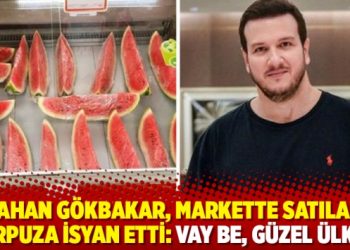 Şahan G&ouml;kbakar, markette satılan karpuza isyan etti: Vay be, g&uuml;zel &uuml;lkem