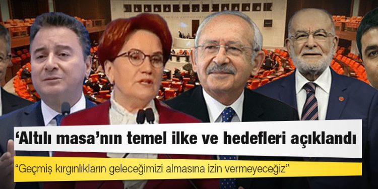 ‘Altılı masa’nın temel ilke ve hedefleri açıklandı