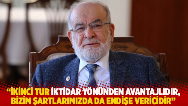 "İkinci tur iktidar yönünden avantajlıdır, bizim şartlarımızda da endişe vericidir"