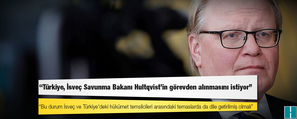 İsveç'in NATO üyeliği: 'Türkiye, İsveç Savunma Bakanı Hultqvist'in görevden alınmasını istiyor'