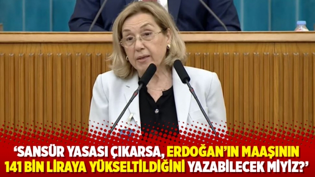 ‘Sansür yasası çıkarsa, Erdoğan’ın maaşının 141 bin liraya yükseltildiğini yazabilecek miyiz?’