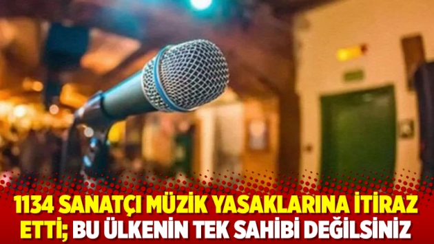 1134 sanatçı müzik yasaklarına itiraz etti; Bu ülkenin tek sahibi değilsiniz