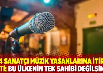 1134 sanat&ccedil;ı m&uuml;zik yasaklarına itiraz etti; Bu &uuml;lkenin tek sahibi değilsiniz