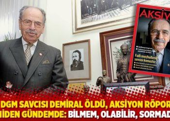 Eski DGM savcısı Demiral &ouml;ld&uuml;, Aksiyon r&ouml;portajı yeniden g&uuml;ndemde: Bilmem, olabilir, sormadık!