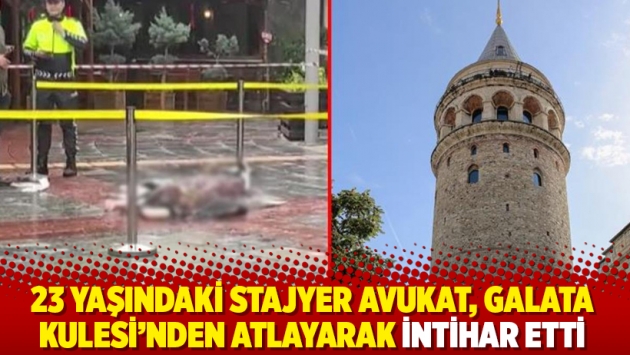 23 yaşındaki stajyer avukat, Galata Kulesi'nden atlayarak intihar etti