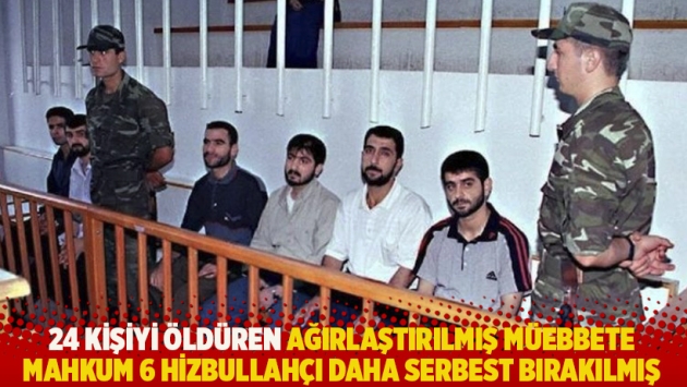 24 kişiyi öldüren ağırlaştırılmış müebbete mahkum 6 Hizbullahçı daha serbest bırakılmış