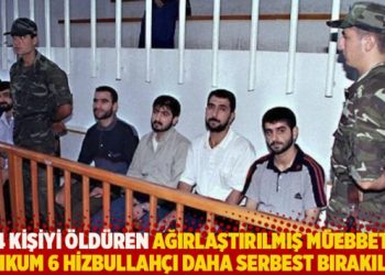 24 kişiyi &ouml;ld&uuml;ren ağırlaştırılmış m&uuml;ebbete mahkum 6 Hizbullah&ccedil;ı daha serbest bırakılmış