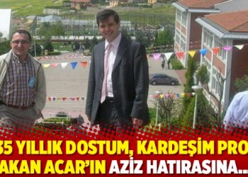 "35 yıllık dostum, kardeşim Prof. Hakan Acar’ın aziz hatırasına…"