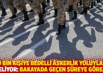 550 bin kişiye bedelli askerlik yoluyla af geliyor: Bakayada ge&ccedil;en s&uuml;reye g&ouml;re...