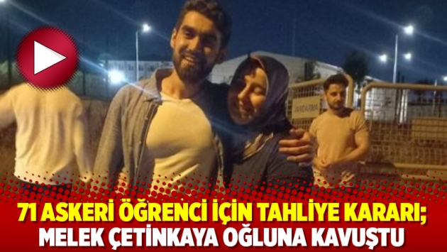 71 askeri öğrenci için tahliye kararı; Melek Çetinkaya oğluna kavuştu