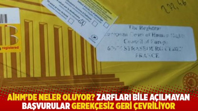 AİHM'de neler oluyor? Zarfları bile açılmayan başvurular gerekçesiz geri çevriliyor