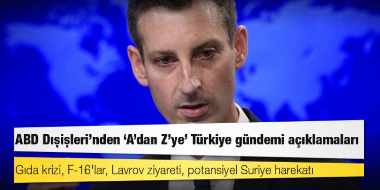ABD Dışişleri'nden 'A'dan Z'ye' Türkiye gündemi açıklamaları: Gıda krizi, F-16'lar, Lavrov ziyareti, potansiyel Suriye harekatı