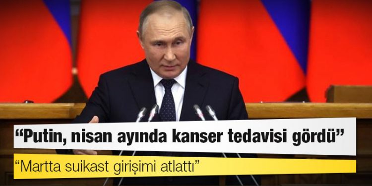 ABD istihbarat raporu: Putin, nisan ayında kanser tedavisi gördü; martta suikast girişimi atlattı