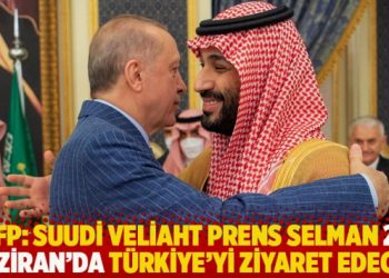 AFP: Suudi Veliaht Prens Selman 22 Haziran'da T&uuml;rkiye'yi ziyaret edecek
