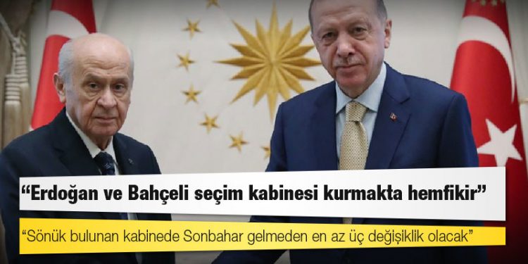 AKP'li isim: Erdoğan ve Bahçeli seçim kabinesi kurmakta hemfikir