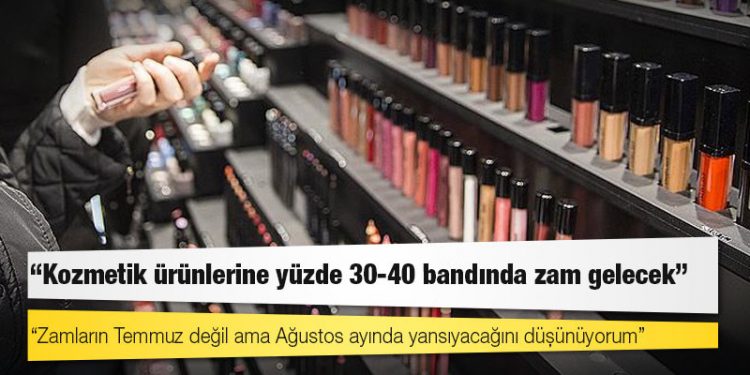 Aksan Kozmetik: Kozmetik ürünlerine yüzde 30-40 bandında zam gelecek