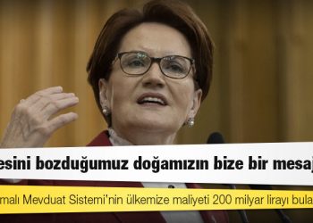 Akşener: Dengesini bozduğumuz doğamızın bize bir mesajı var