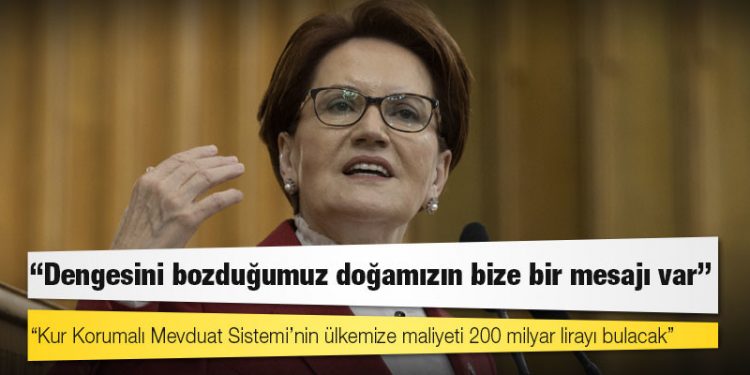 Akşener: Dengesini bozduğumuz doğamızın bize bir mesajı var